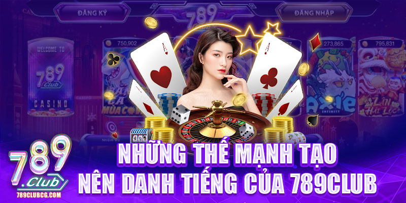 Những thế mạnh tạo nên danh tiếng 789club